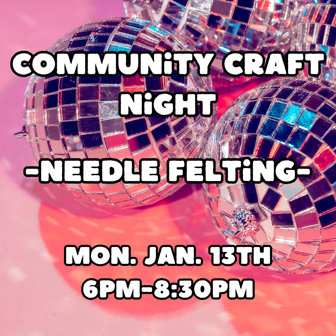 Community Needle Felting Craft Night | Mon. Jan. 13th 6pm-8:30pm