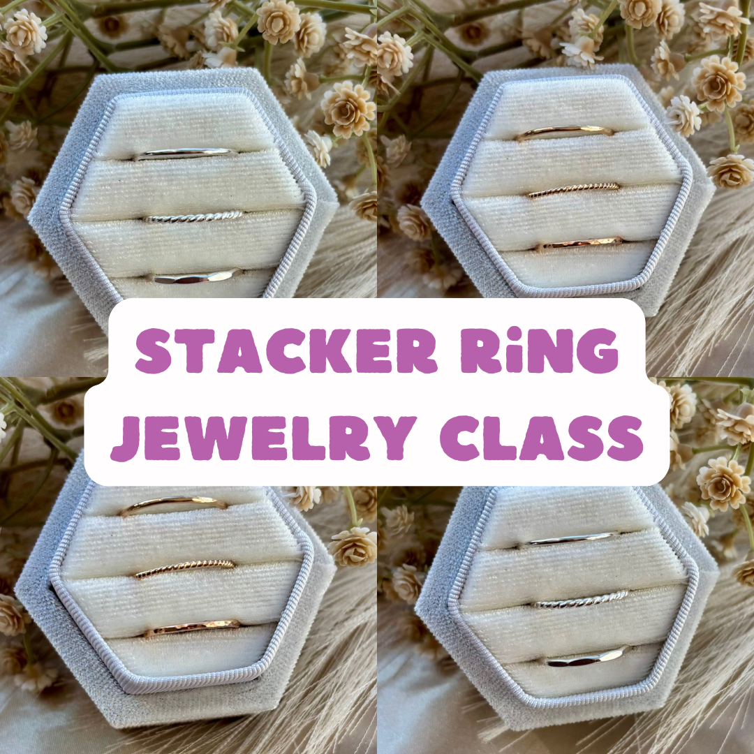 Stacker Ring Jewelry Class | Thurs. April 24th 6pm-8pm